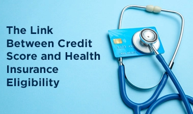 The Hyperlink Between Credit score Rating and Well being Insurance coverage Eligibility